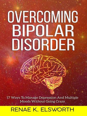 cover image of Overcoming Bipolar Disorder--17 Ways to Manage Depression and Multiple Moods Without Going Crazy